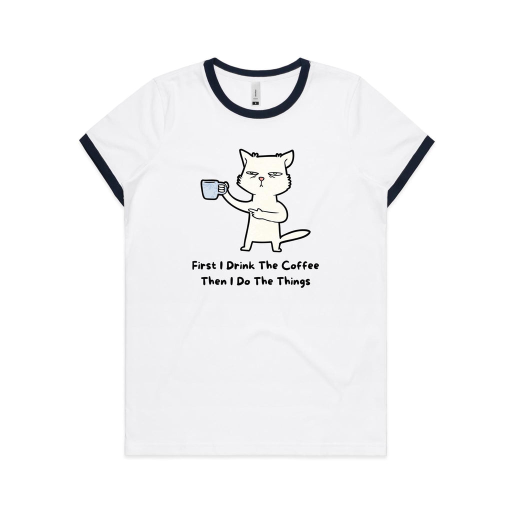 First I Drink The Coffee, Then I Do The Things, Cat - Women's Ringer Tee White Navy Womens Ringer T-shirt animal Coffee Printed In Australia