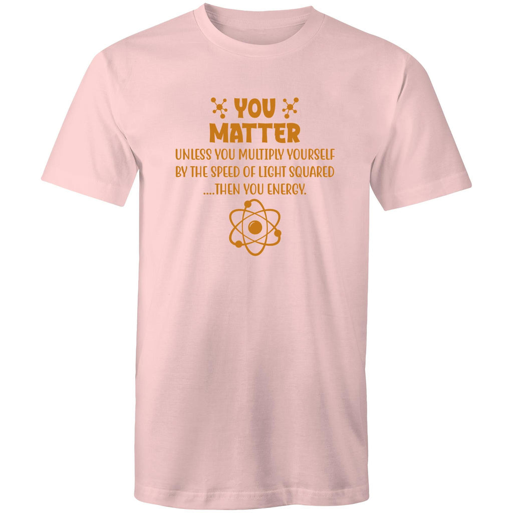 You Matter, Physics Pun - Mens T-Shirt Pink Mens T-shirt Printed In Australia Science