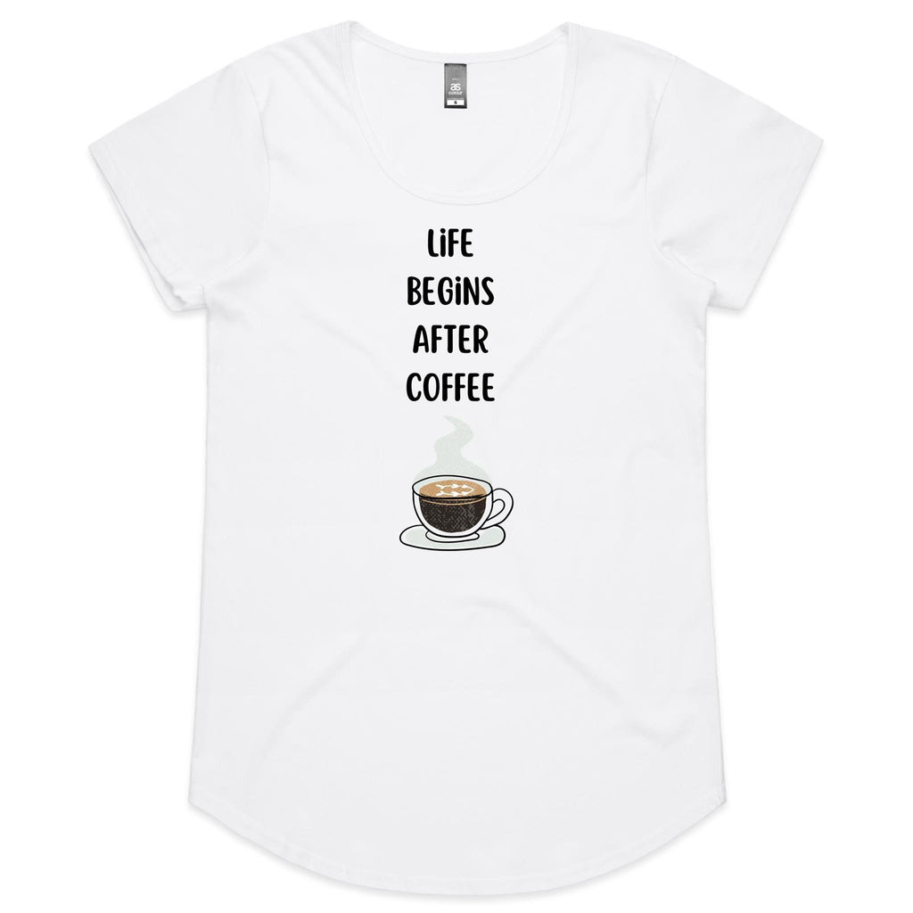 Life Begins After Coffee - Womens Scoop Neck T-Shirt White Womens Scoop Neck T-shirt Coffee Printed In Australia