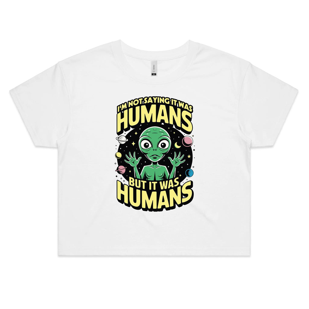 Alien I'm Not Saying It Was Humans Women's AS Colour Crop Tee