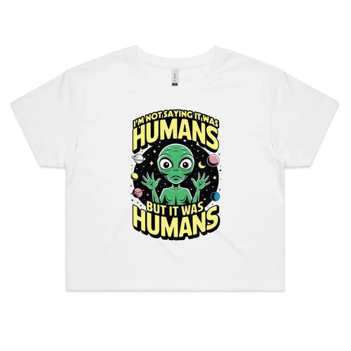 Alien I'm Not Saying It Was Humans Women's AS Colour Crop Tee White Womens Crop T-shirt Printed In Australia Sci Fi