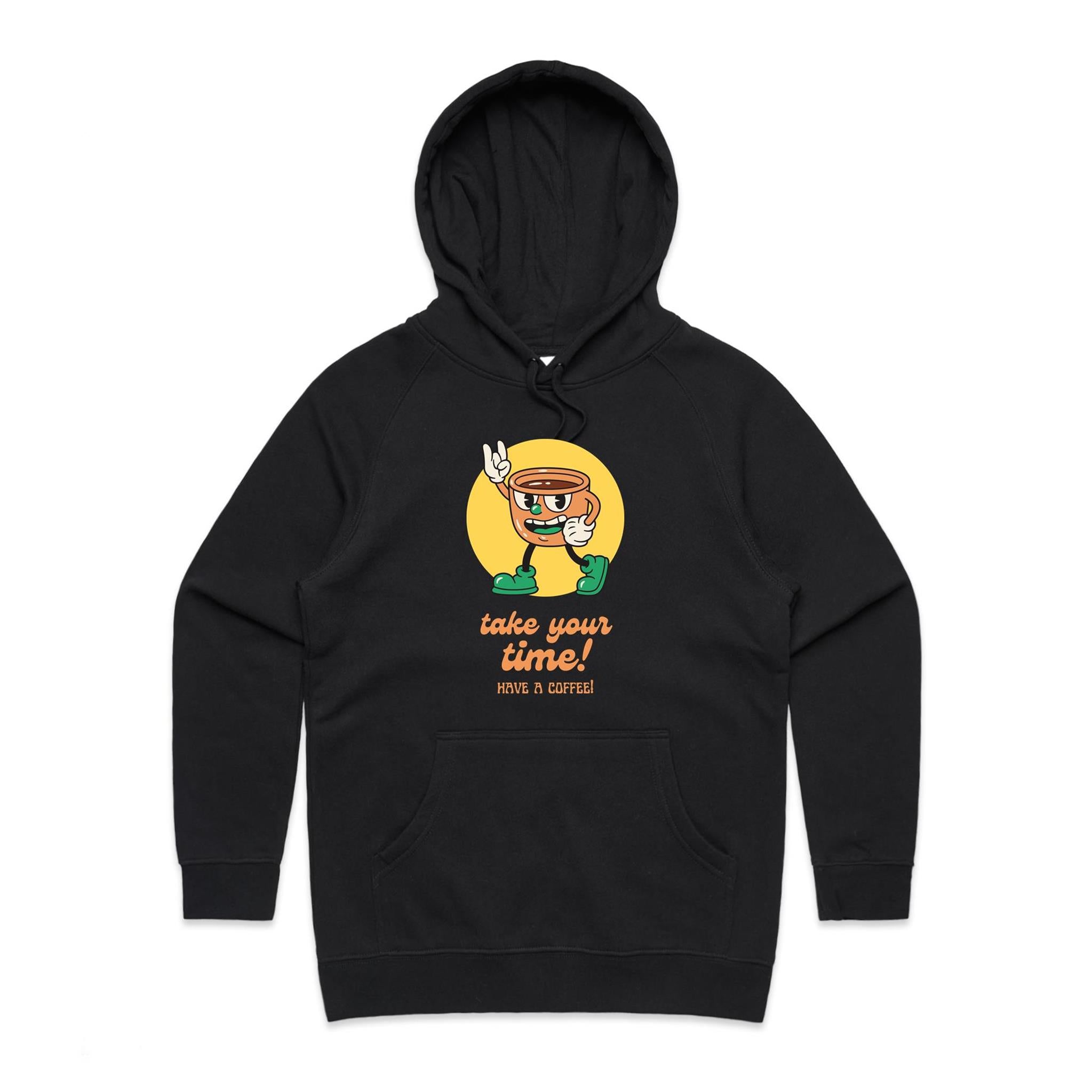 Take Your Time, Have A Coffee - Womens Hoodie Black Womens Hoodie Coffee Printed In Australia