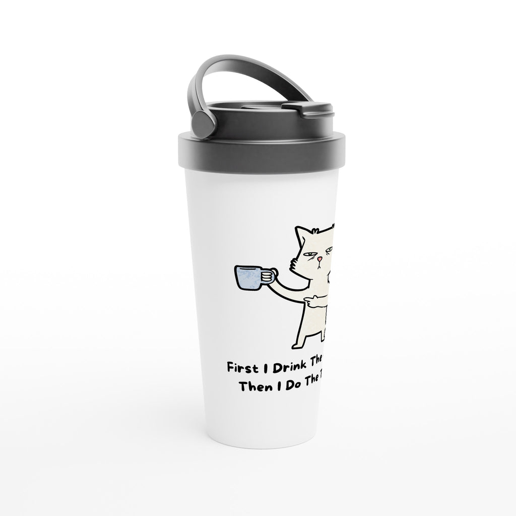 First I Drink The Coffee Then I Do The Things, Cat - White 15oz Stainless Steel Travel Mug Travel Mug animal Coffee Globally Fulfilled