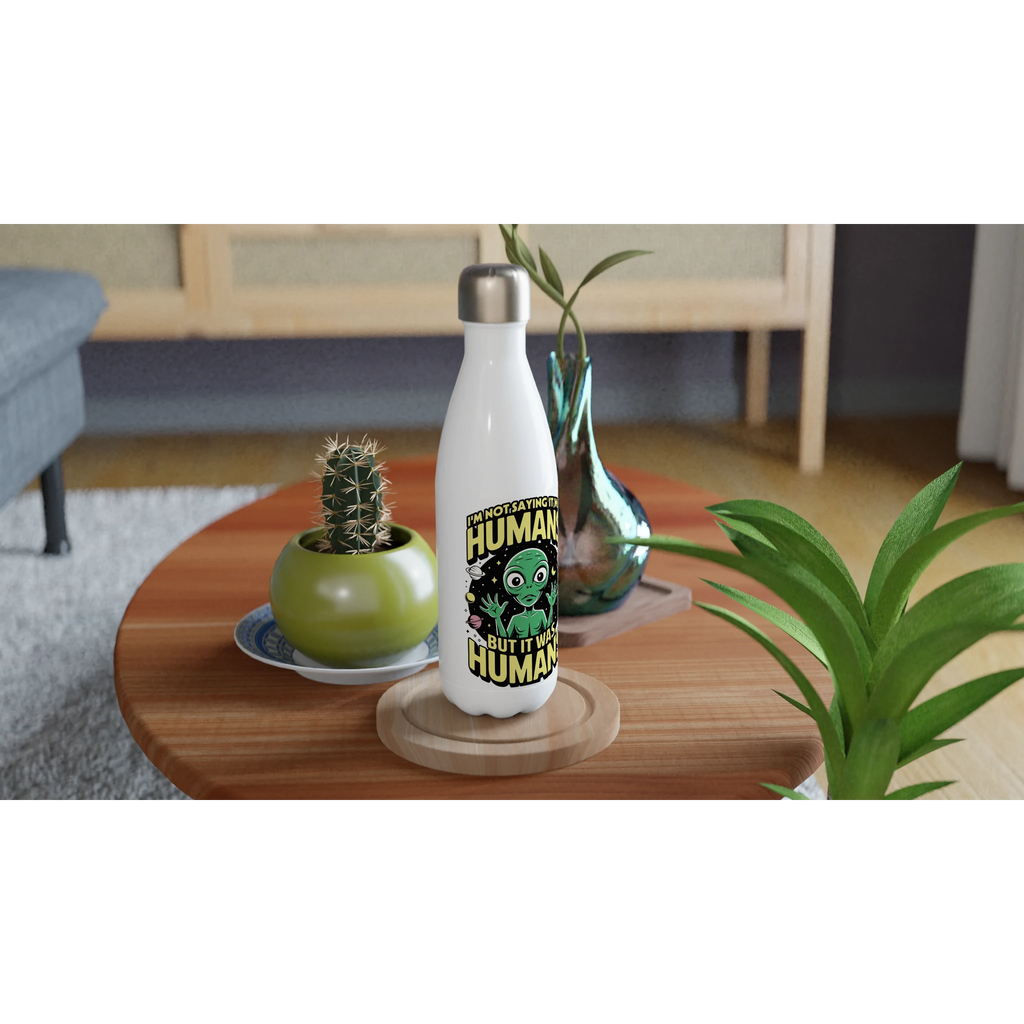 Alien, I'm Not Saying It Was Humans - White 17oz Stainless Steel Water Bottle White Water Bottle Globally Fulfilled Sci Fi