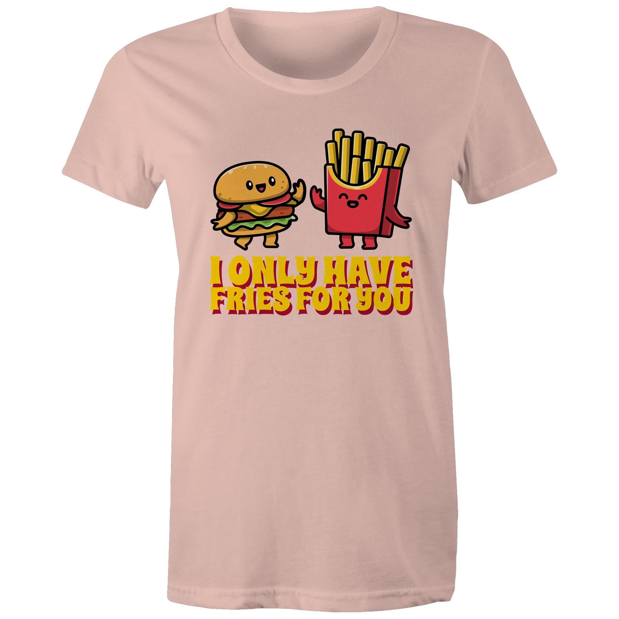 I Only Have Fries For You, Hamburger And Fries - Womens T-shirt Pale Pink Womens T-shirt Food Printed In Australia