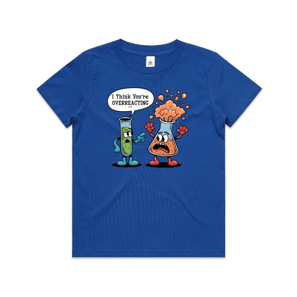 I Think You're Overreacting Chemistry Kids AS Colour T-shirt