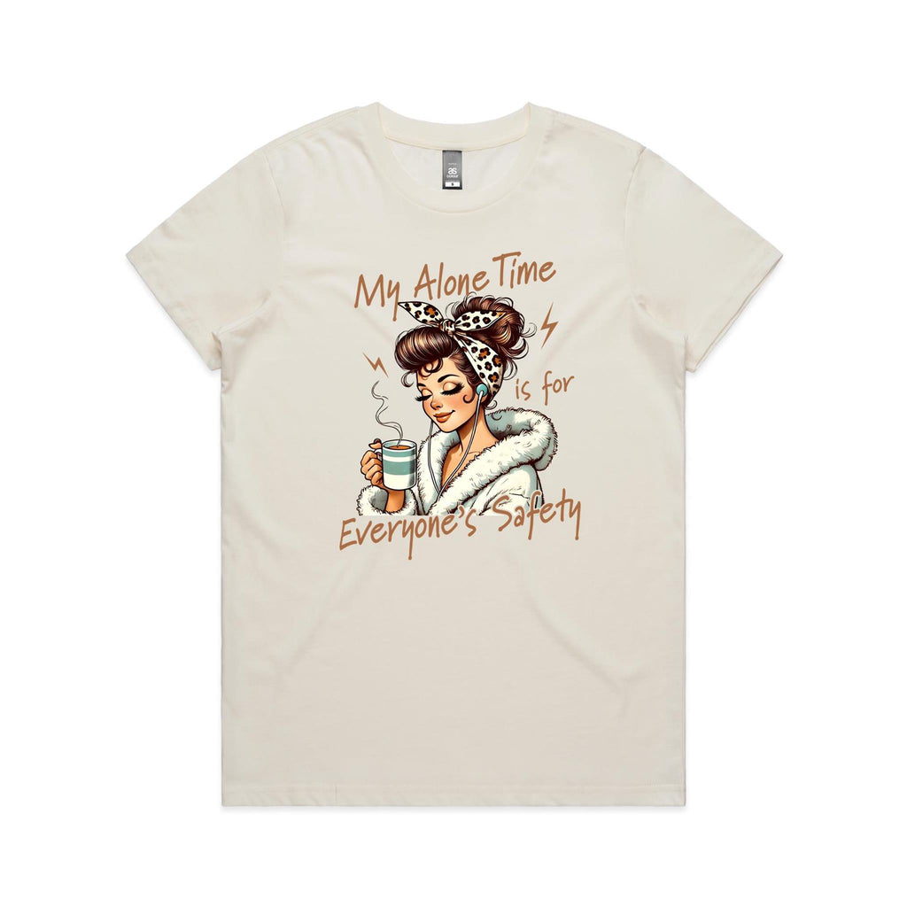 My Alone Time Is For Everyone's Safety Women's AS Colour T-shirt Natural Womens T-shirt Printed In Australia