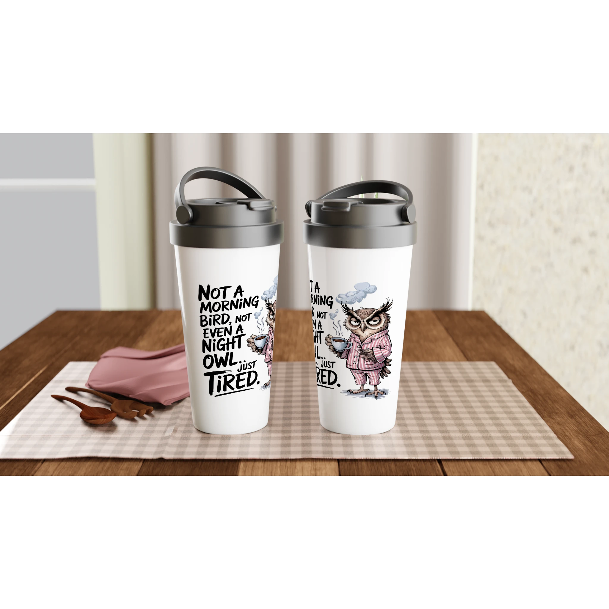 Not A Morning Bird, Not A Night Owl, Just Tired - White 15oz Stainless Steel Travel Mug Travel Mug animal Globally Fulfilled Work