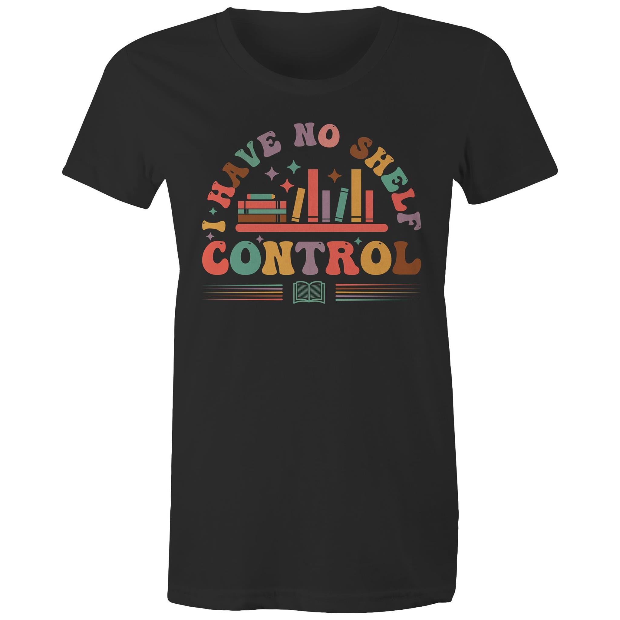 I Have No Shelf Control, Books - Womens T-shirt Black Womens T-shirt Printed In Australia Reading