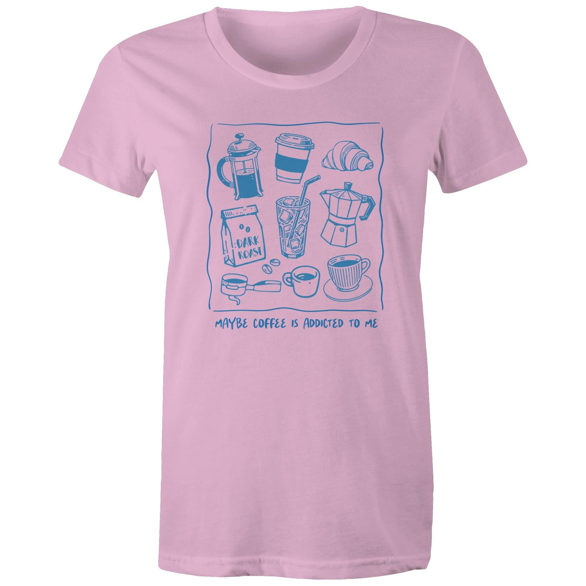 Maybe Coffee Is Addicted To Me - Womens T-shirt Pink Womens T-shirt Coffee Printed In Australia
