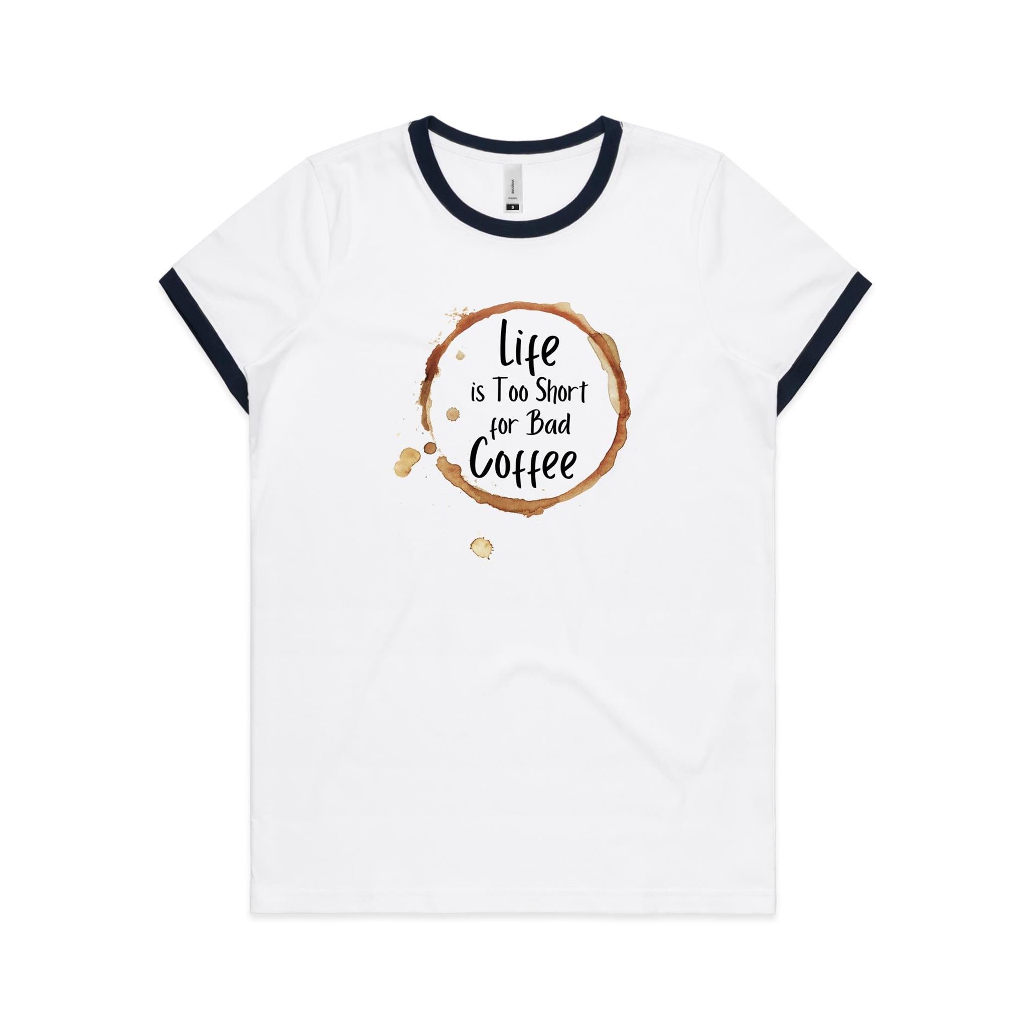 Life Is Too Short For Bad Coffee - Women's Ringer Tee White Navy Womens Ringer T-shirt Coffee Printed In Australia
