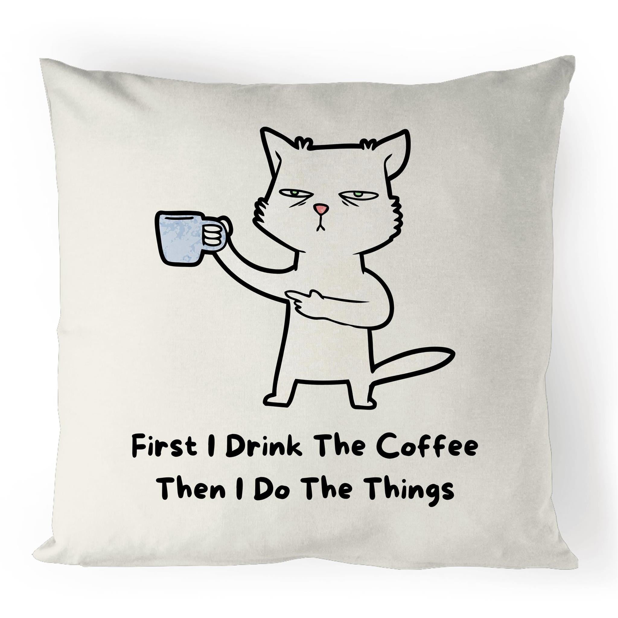 First I Drink The Coffee, Then I Do The Things - 100% Linen Cushion Cover Default Title Linen Cushion Covers animal Coffee Printed In Australia