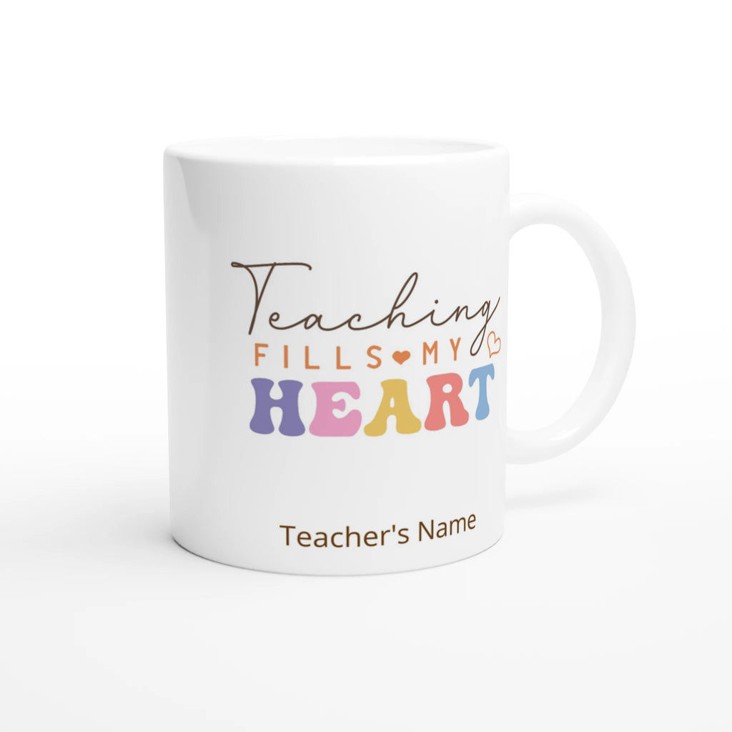 Personalise - Teaching Fills My Heart - 11oz Ceramic Mug Personalised 11oz Mug