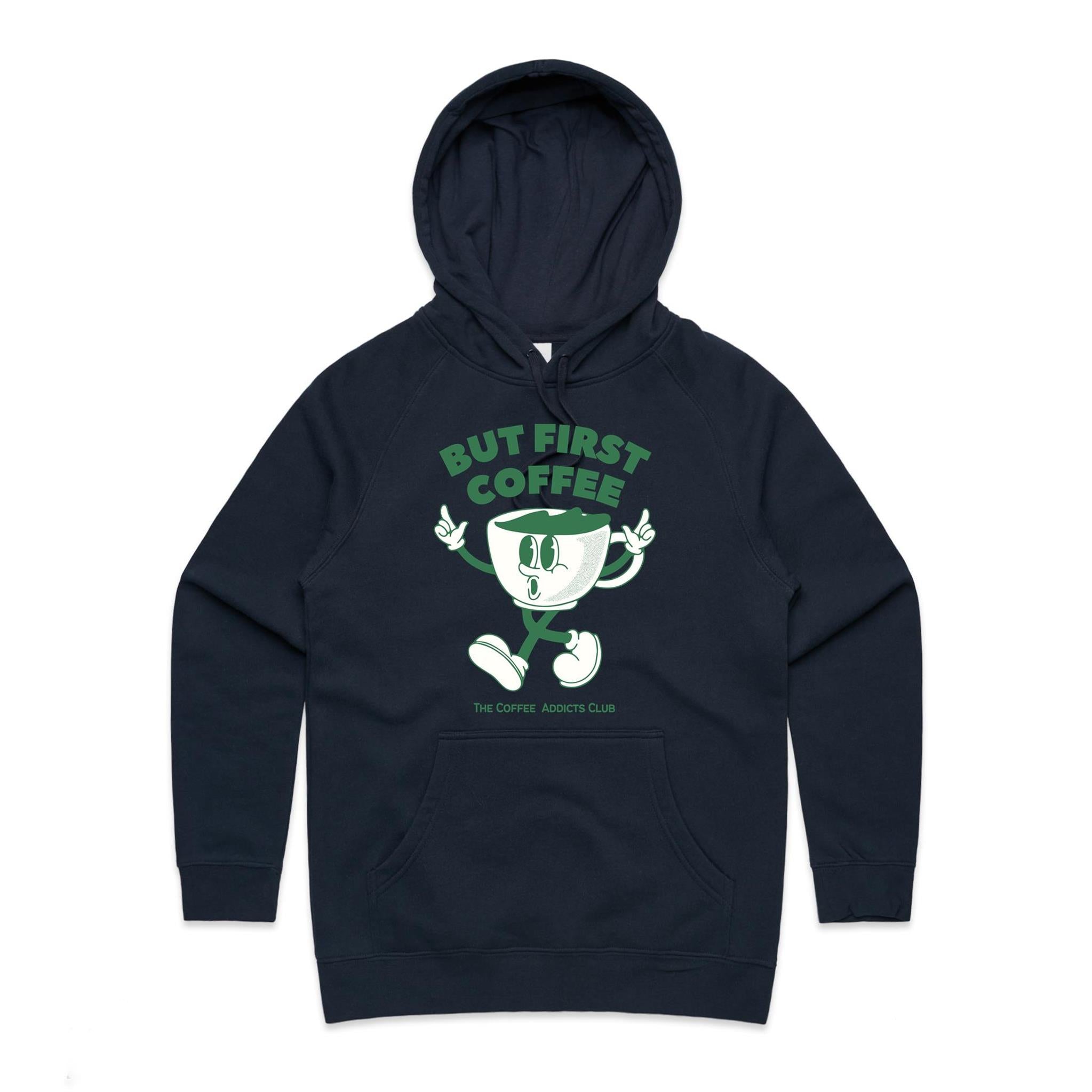 But First Coffee, The Coffee Addicts Club - Womens Hoodie Navy Womens Hoodie Coffee Printed In Australia