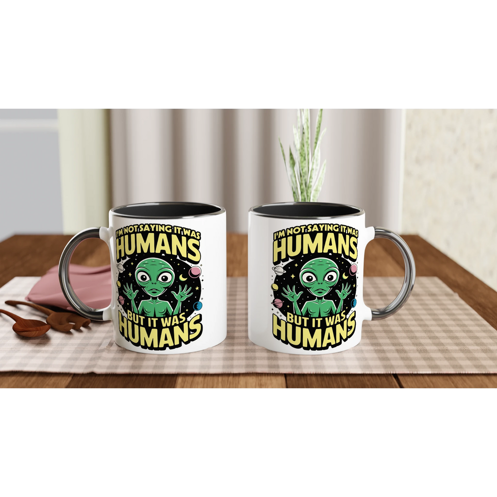 Alien, I'm Not Saying It Was Humans - White 11oz Ceramic Mug with Colour Inside Colour 11oz Mug Globally Fulfilled Sci Fi