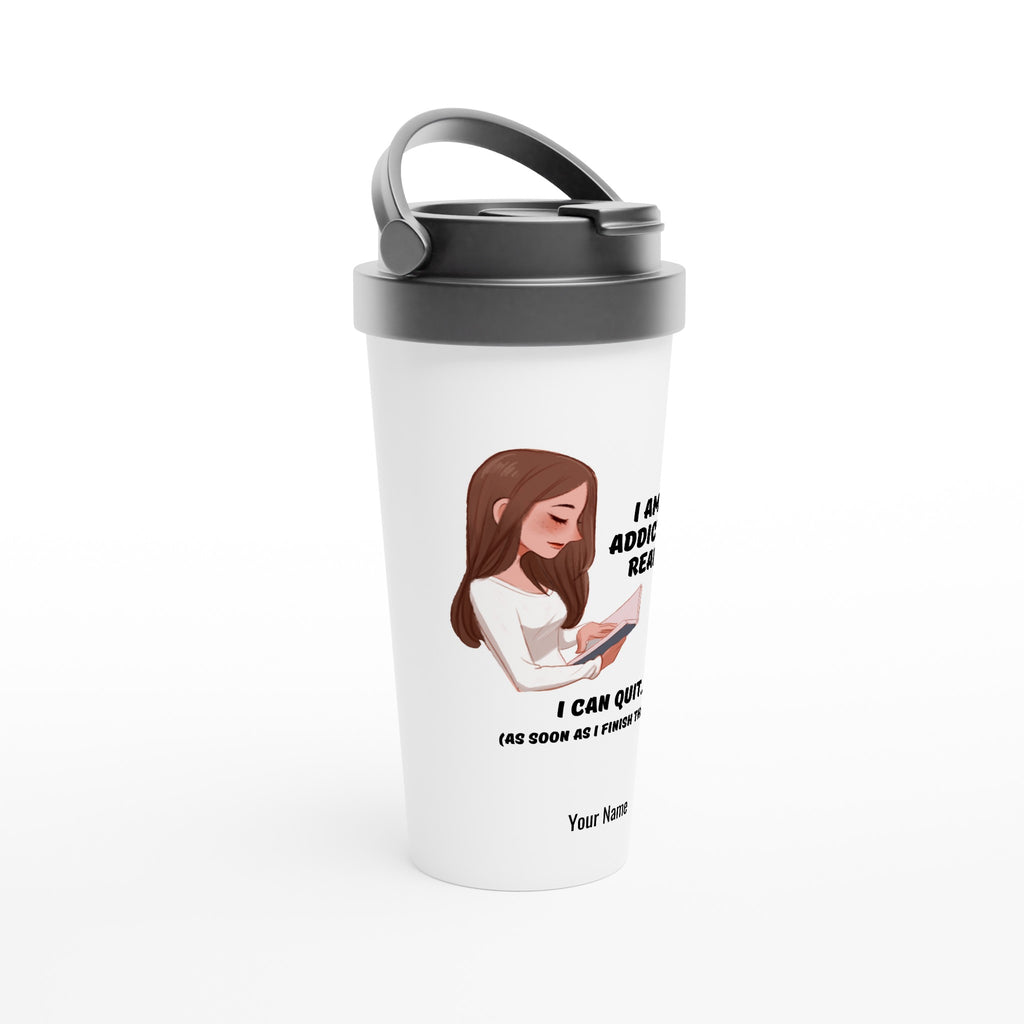Personalised - I Am Not Addicted To Reading - White 15oz Stainless Steel Travel Mug Personalised Travel Mug funny Globally Fulfilled reading