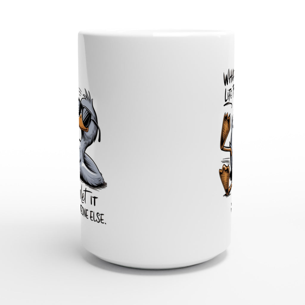 Whatever Life Throws At You, Duck And Let It Hit Someone Else - White 15oz Ceramic Mug 15oz Mug animal Globally Fulfilled