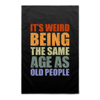 It's Weird Being The Same Age As Old People - AS Colour Tea Towel Black One Size Tea Towel Printed In Australia