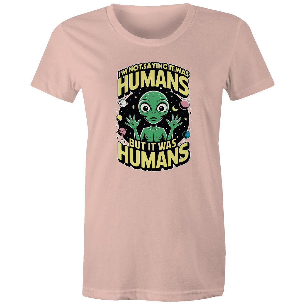 Alien, I'm Not Saying It Was Humans - Womens T-shirt Pale Pink Womens T-shirt Printed In Australia Sci Fi