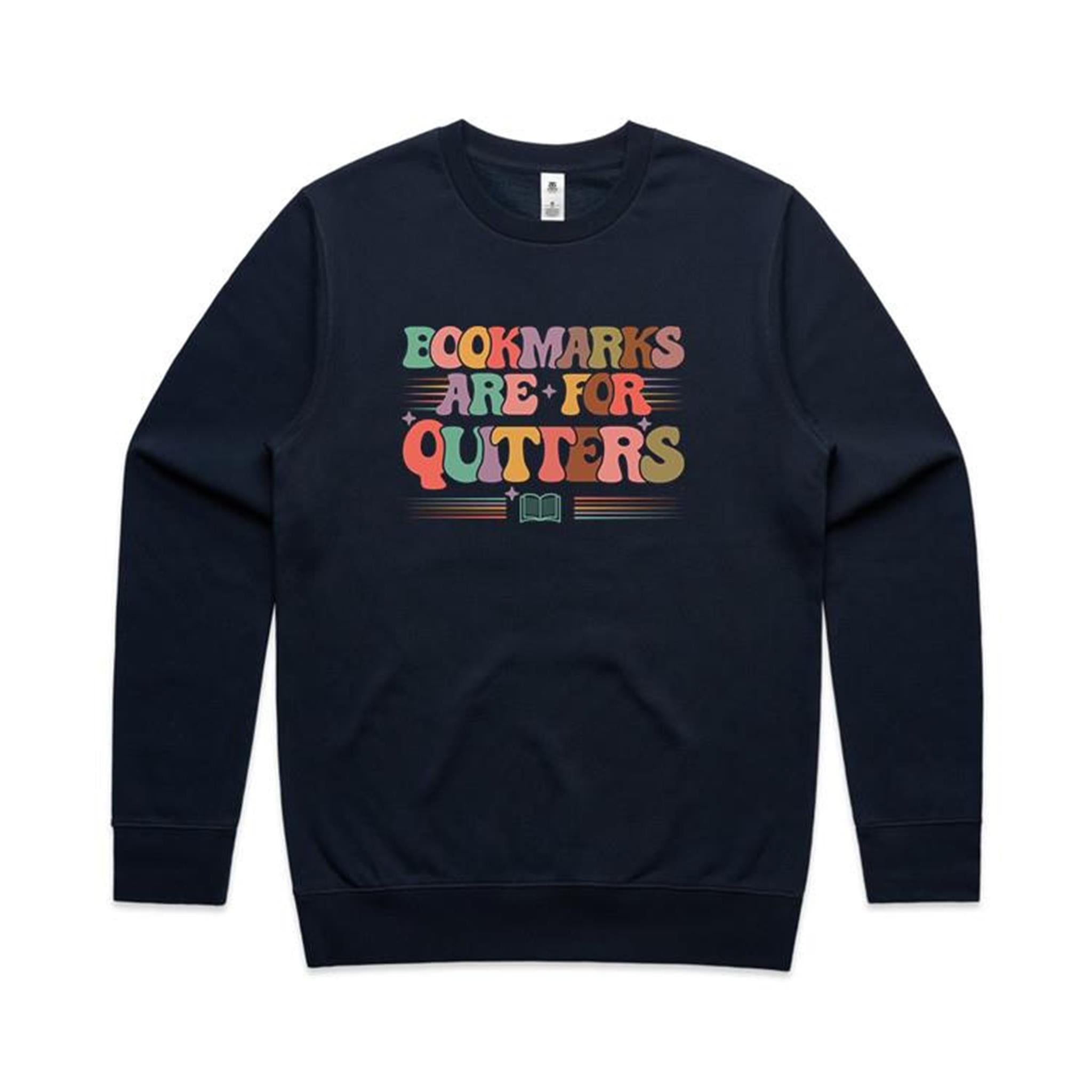 Bookmarks Are For Quitters - AS Colour Stencil Crew Sweatshirt Navy Sweatshirt Printed In Australia Reading