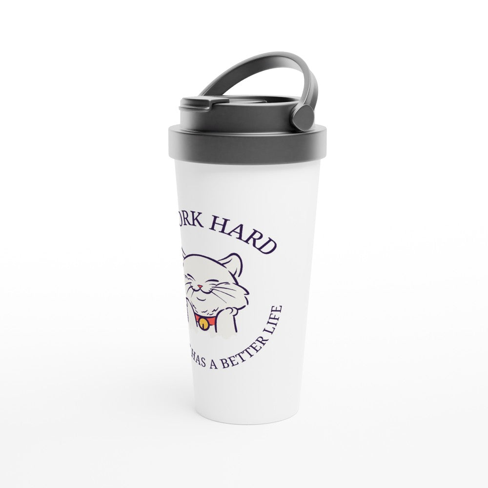 I Work Hard So My Cat Has A Better Life - White 15oz Stainless Steel Travel Mug Travel Mug animal Coffee Globally Fulfilled