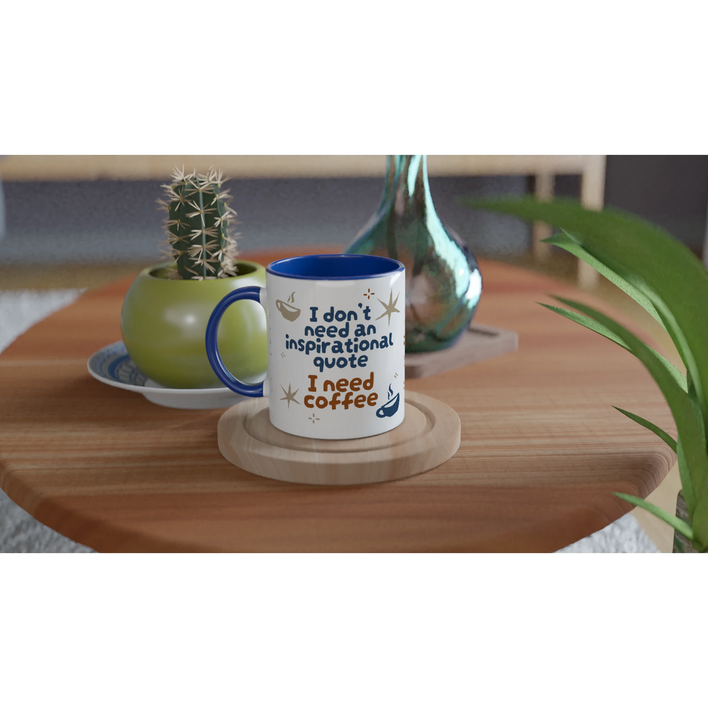 Personalised - I Don't Need An Inspirational Quote, I Need Coffee - White 11oz Ceramic Mug with Colour Inside Personalised Mug Coffee Customise Funny Globally Fulfilled Personalise