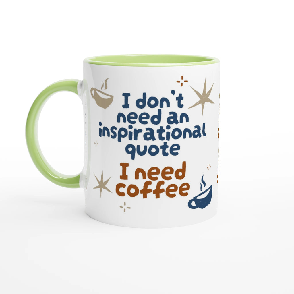 Personalised - I Don't Need An Inspirational Quote, I Need Coffee - White 11oz Ceramic Mug with Colour Inside Personalised Mug Coffee Customise Funny Globally Fulfilled Personalise