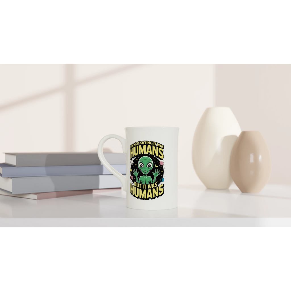 Alien, I'm Not Saying It Was Humans - White 10oz Porcelain Slim Mug Porcelain Mug Globally Fulfilled Sci Fi