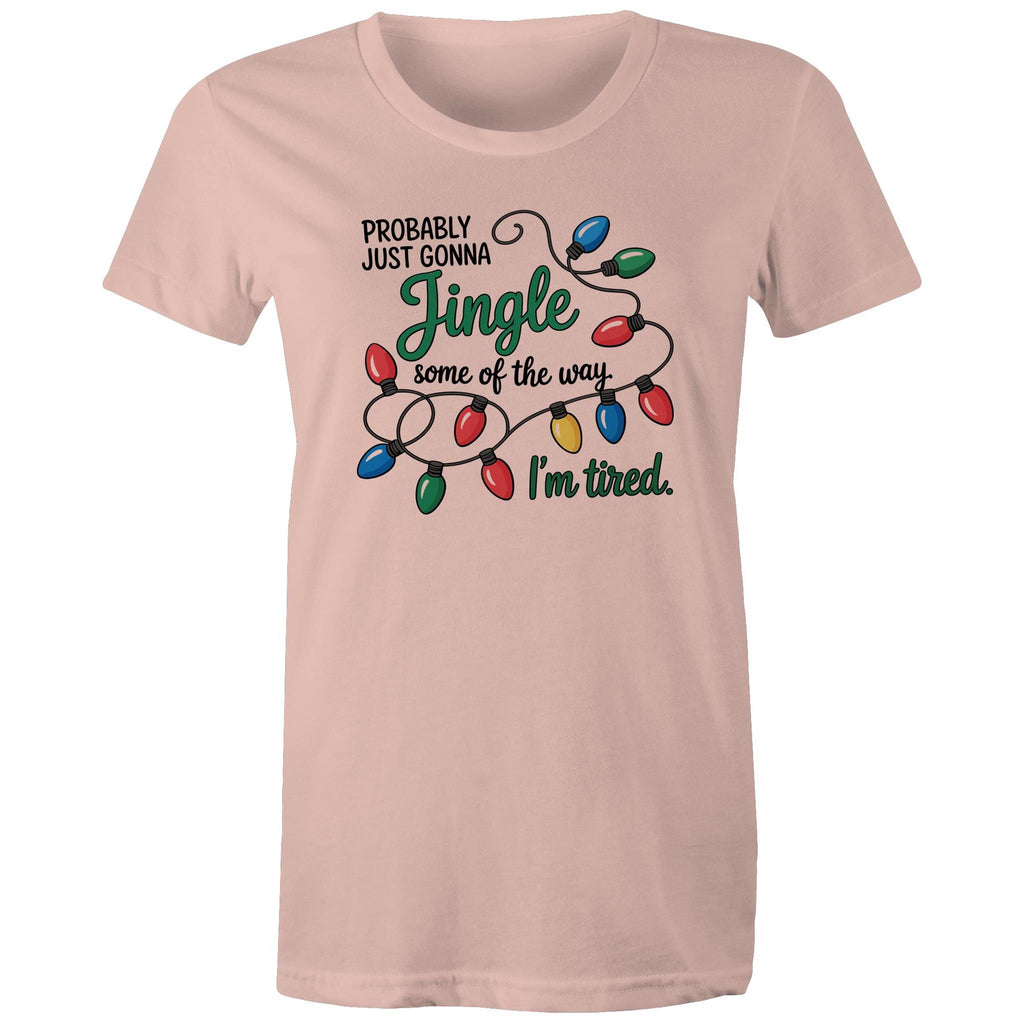 Probably Just Gonna Jingle Some Of The Way, I'm Tired - Womens T-shirt