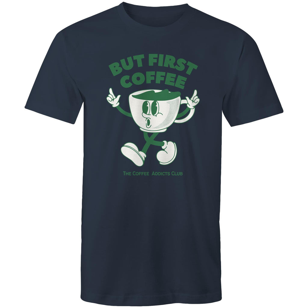 But First Coffee, The Coffee Addicts Club - Mens T-Shirt Navy Mens T-shirt Coffee Printed In Australia