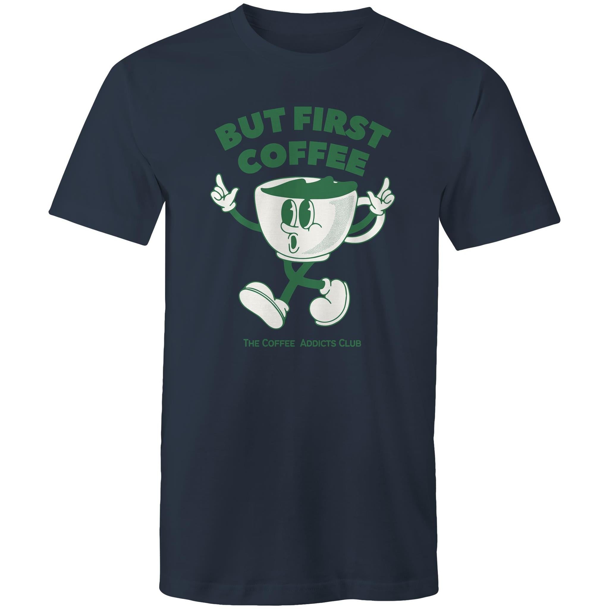 But First Coffee, The Coffee Addicts Club - Mens T-Shirt Navy Mens T-shirt Coffee Printed In Australia