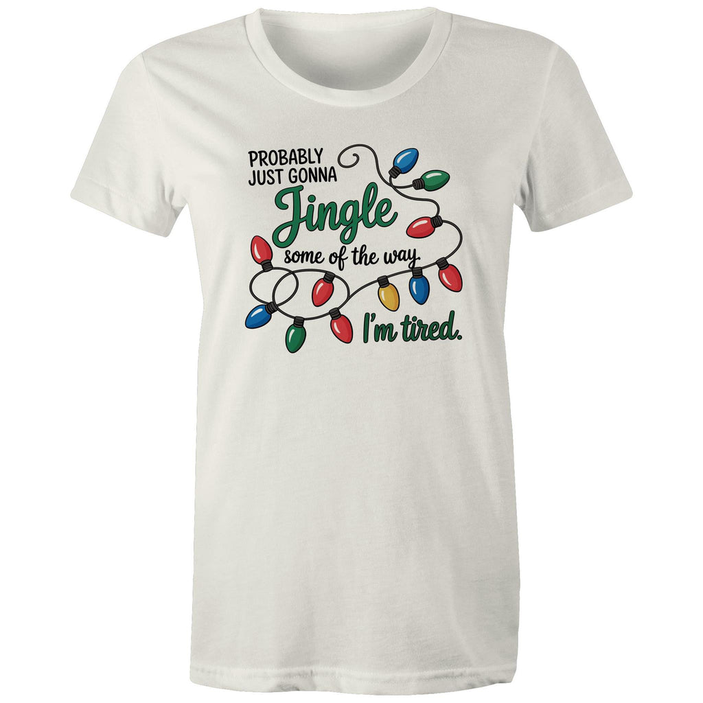 Probably Just Gonna Jingle Some Of The Way, I'm Tired - Womens T-shirt