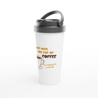 I Just Need One Cup Of Coffee - White 15oz Stainless Steel Travel Mug Travel Mug Coffee Globally Fulfilled