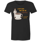 I Just Need One Cup Of Coffee - Womens T-shirt Black Womens T-shirt Coffee Printed In Australia