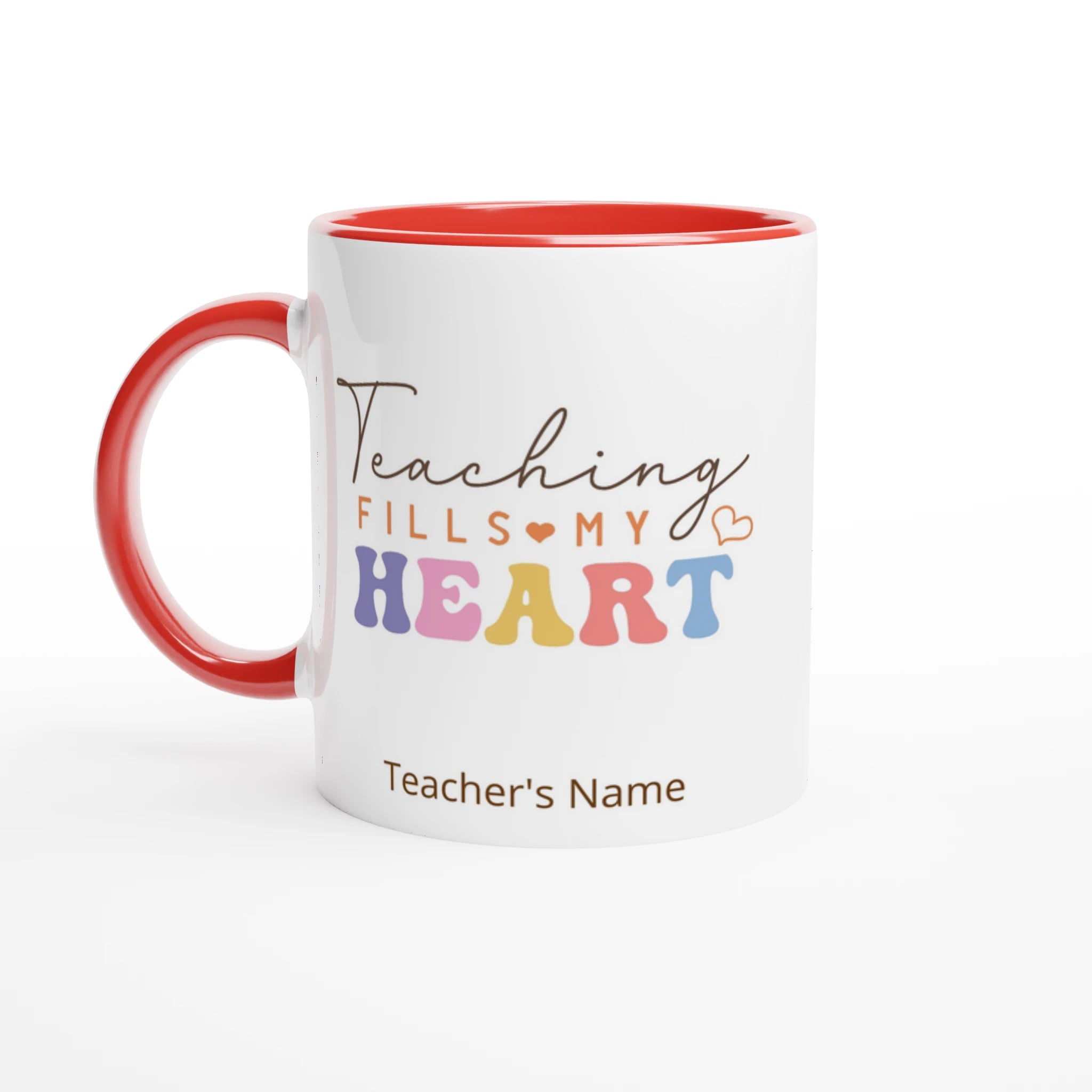 Personalise - Teaching Fills My Heart - 11oz Ceramic Mug White 11oz Ceramic Mug with Color Inside Ceramic Red Personalised 11oz Mug