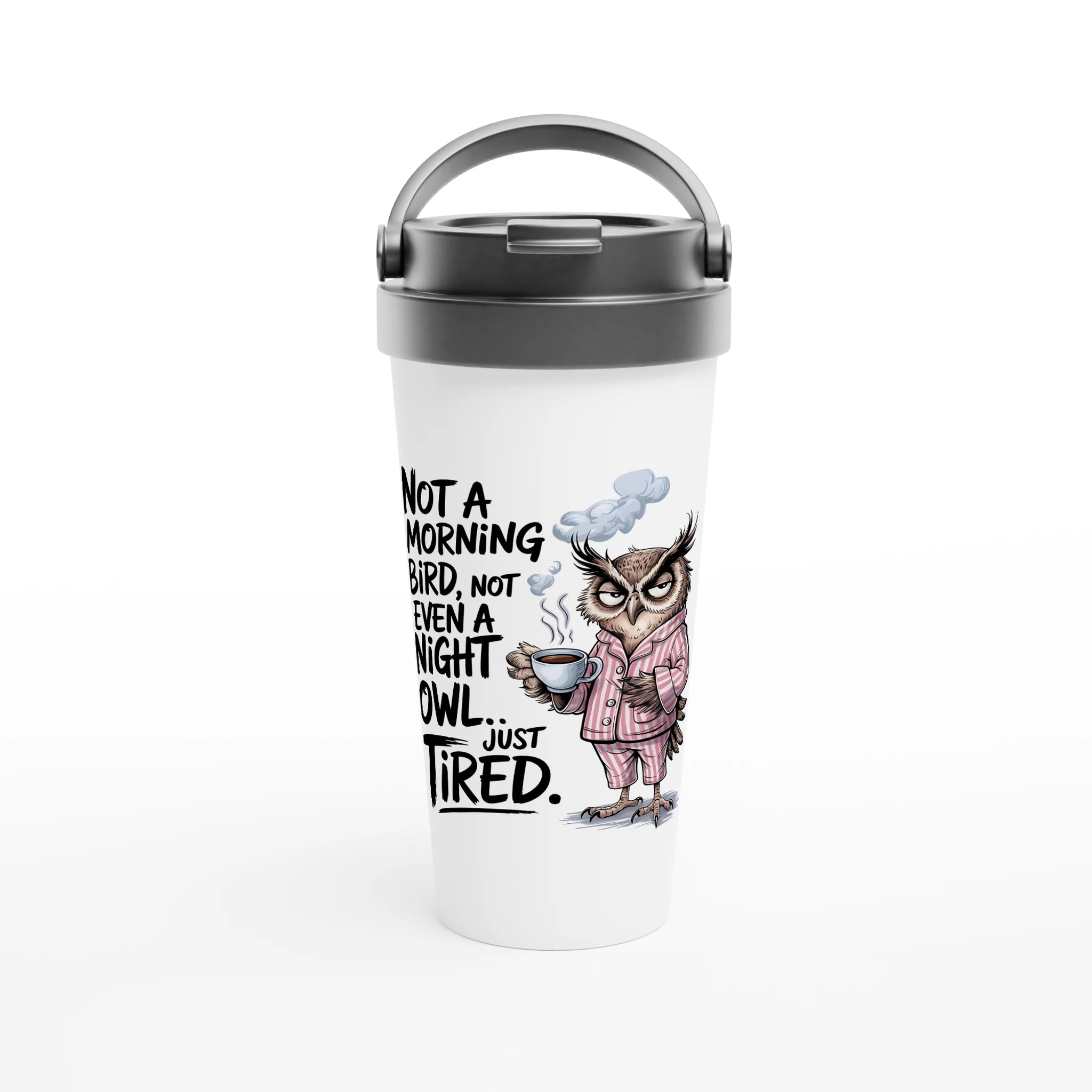 Not A Morning Bird, Not A Night Owl, Just Tired - White 15oz Stainless Steel Travel Mug Default Title Travel Mug animal Globally Fulfilled Work