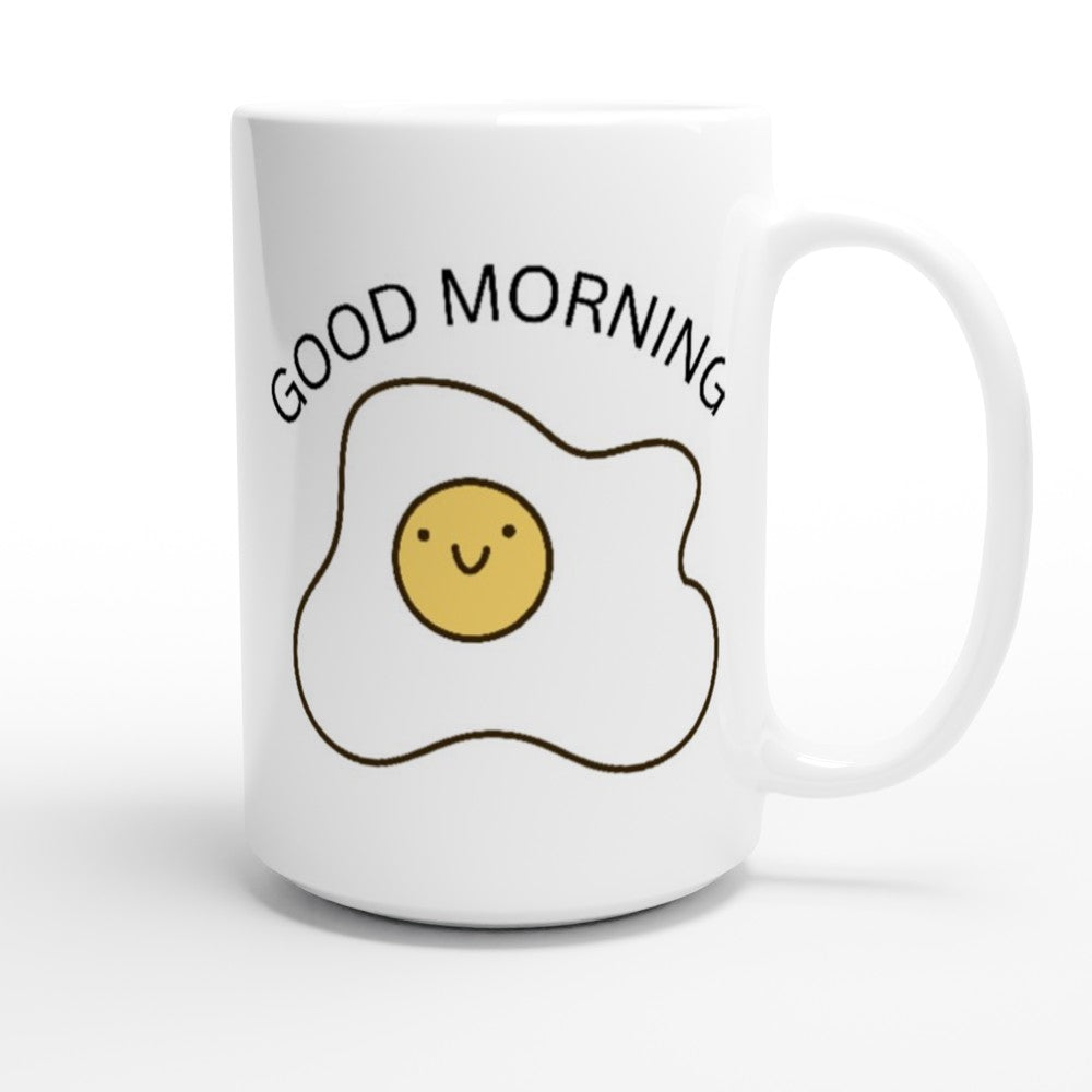 Egg, Good Morning - White 15oz Ceramic Mug 15oz Mug Globally Fulfilled