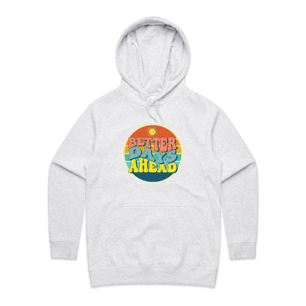 Better Days Ahead - Womens Hoodie White Marle Womens Hoodie Positivity Printed In Australia Summer