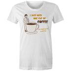I Just Need One Cup Of Coffee - Womens T-shirt White Womens T-shirt Coffee Printed In Australia