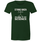 Stand Back, I'm Going To Try Science - Womens T-shirt Forest Green Womens T-shirt Printed In Australia Science