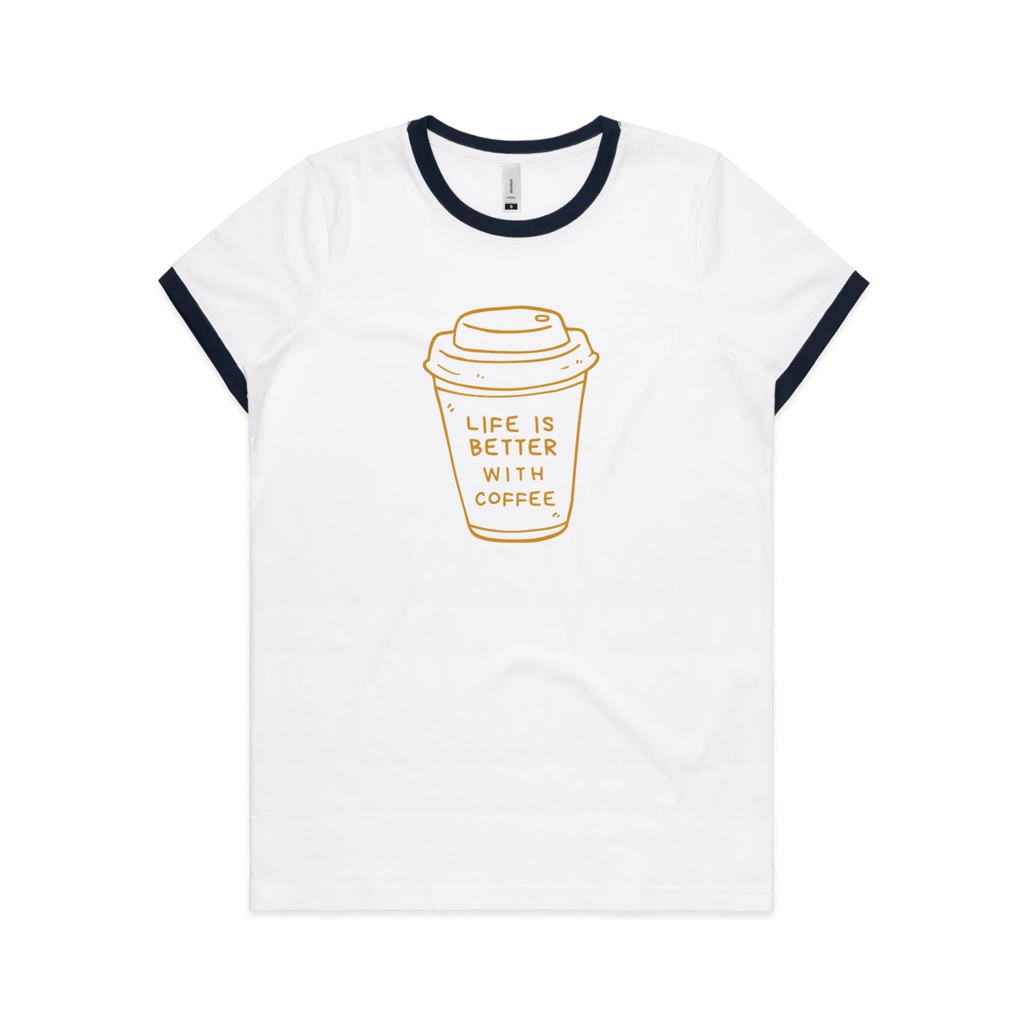 Life Is Better With Coffee - Women's Ringer Tee White Navy Womens Ringer T-shirt Coffee Printed In Australia