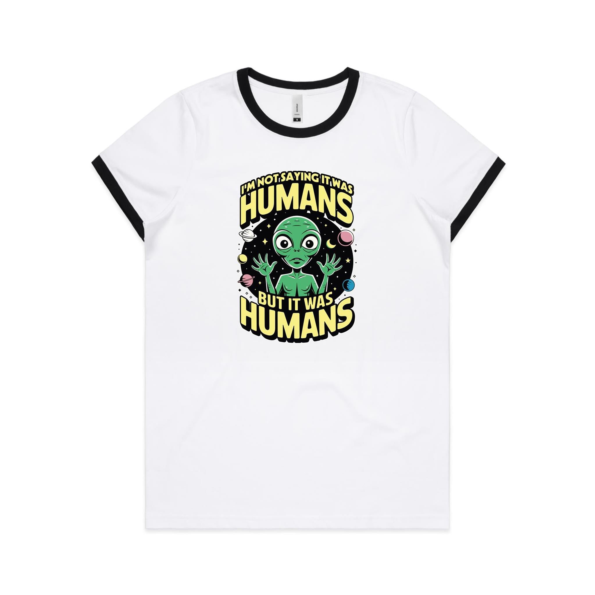 Alien, I'm Not Saying It Was Humans - Women's Ringer Tee White Black Womens Ringer T-shirt Printed In Australia Sci Fi
