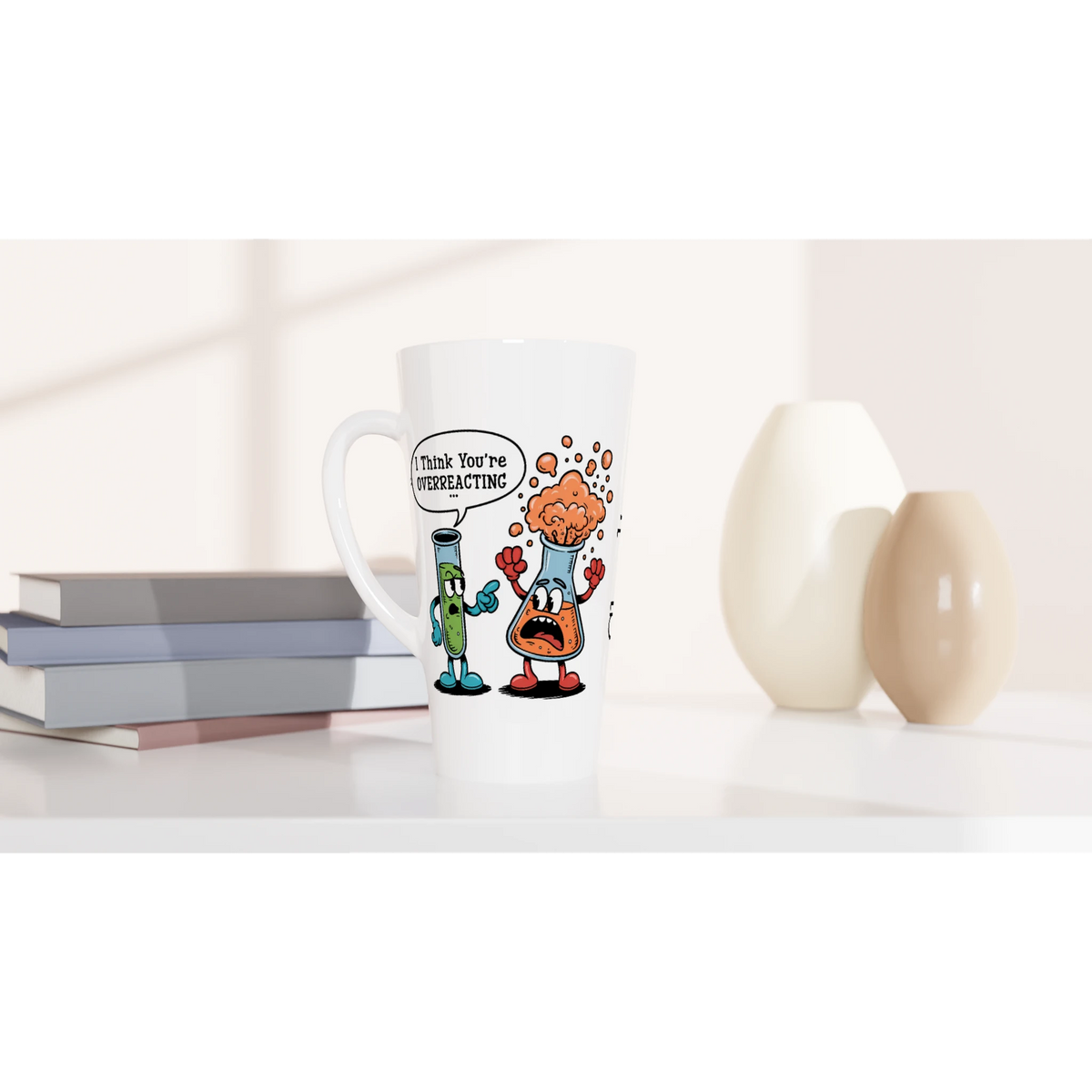 Personalised I Think You're Overreacting Chemistry White Latte 17oz Ceramic Mug Personalised Latte Mug Printed Offshore Science