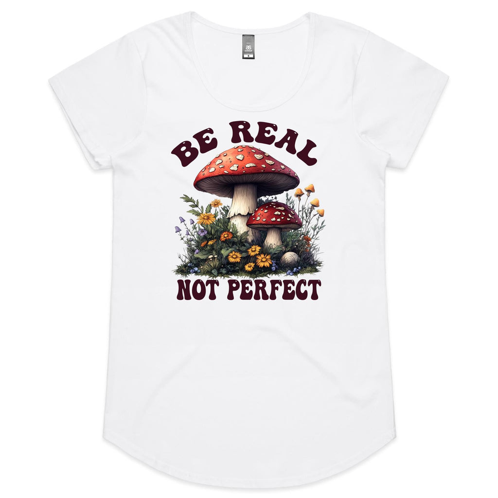Be Real Not Perfect, Hippie Mushroom Garden - Womens Scoop Neck T-Shirt
