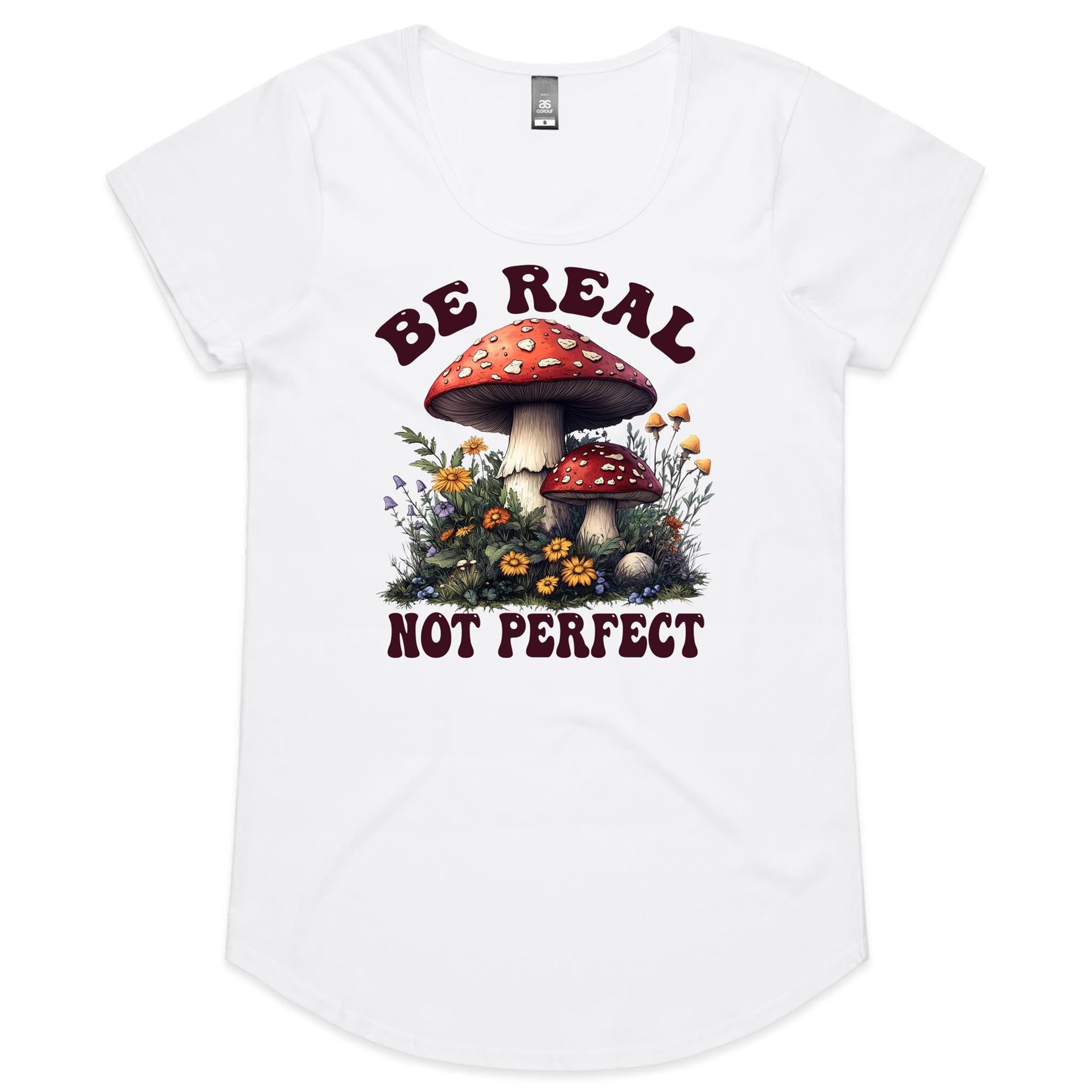 Be Real Not Perfect, Hippie Mushroom Garden - Womens Scoop Neck T-Shirt