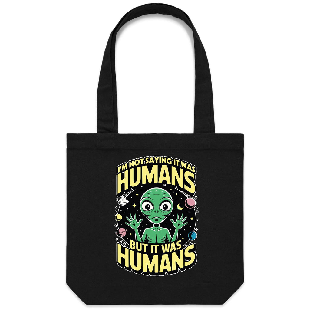 Alien, I'm Not Saying It Was Humans - Canvas Tote Bag Black One Size Tote Bag Printed In Australia Sci Fi