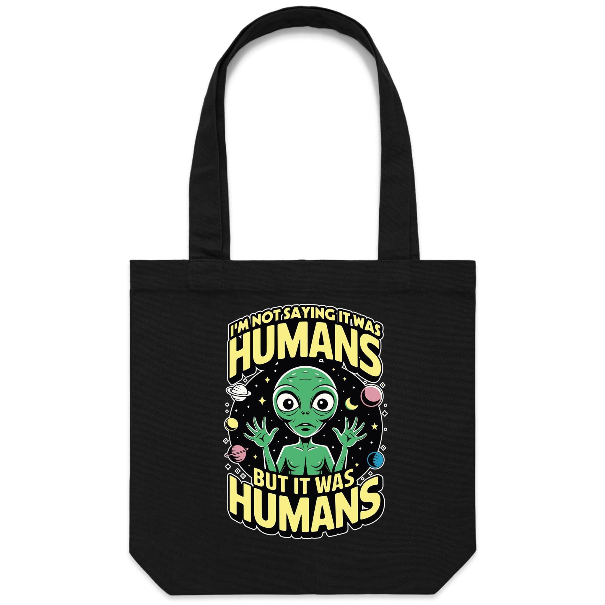Alien, I'm Not Saying It Was Humans - Canvas Tote Bag Black One Size Tote Bag Printed In Australia Sci Fi