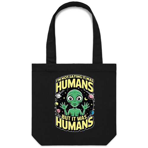 Alien, I'm Not Saying It Was Humans - Canvas Tote Bag Black One Size Tote Bag Printed In Australia Sci Fi