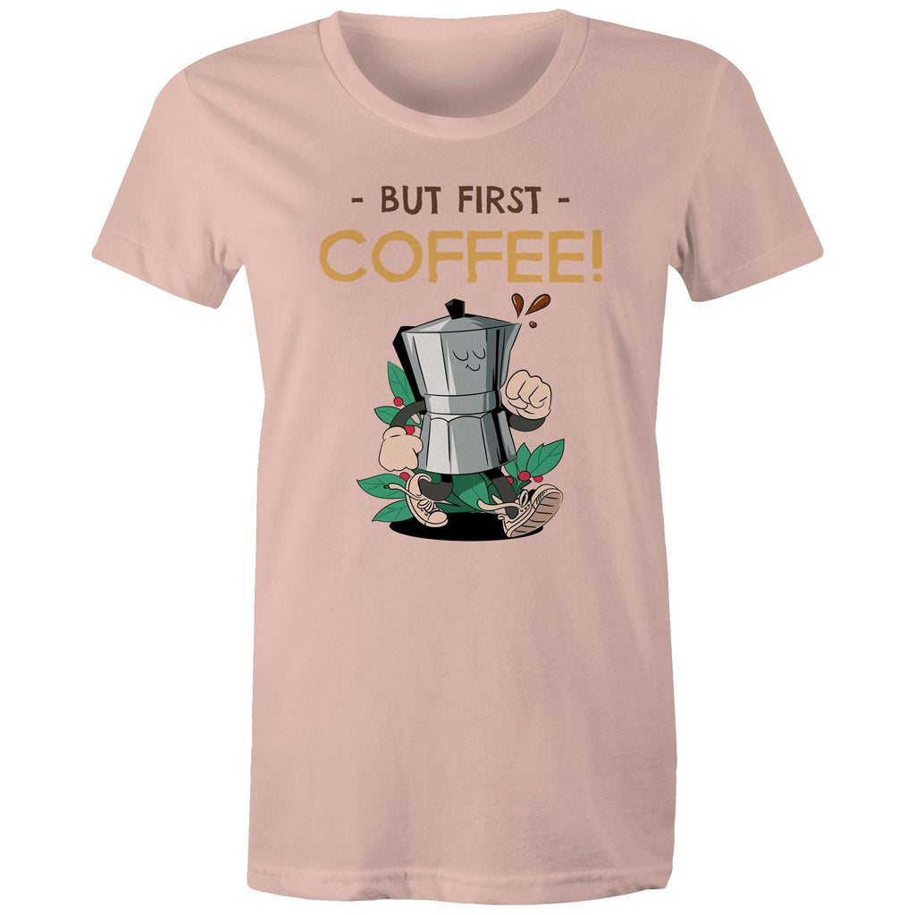 But First Coffee - Womens T-shirt Pale Pink Womens T-shirt Coffee Printed In Australia