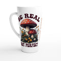 Personalised Be Real Not Perfect, Hippie Mushroom Garden White Latte 17oz Ceramic Mug Default Title Personalised Latte Mug Globally Fulfilled Positivity